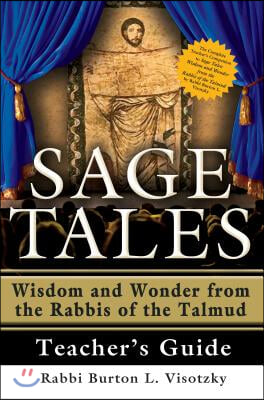 Sage Tales Teacher&#39;s Guide: The Complete Teacher&#39;s Companion to Sage Tales: Wisdom and Wonder from the Rabbis of the Talmud