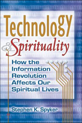 Technology &amp; Spirituality: How the Information Revolution Affects Our Spiritual Lives