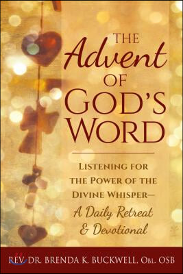 The Advent of God&#39;s Word: Listening for the Power of the Divine Whisper--A Daily Retreat and Devotional