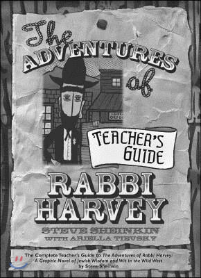 The Adventures of Rabbi Harvey Teachers Guide: The Complete Teacher&#39;s Guide to the Adventures of Rabbi Harvey: A Graphic Novel of Jewish Wisdom and Wi