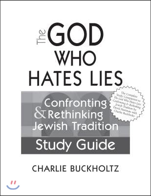 The God Who Hates Lies (Study Guide): Confronting &amp; Rethinking Jewish Tradition Study Guide