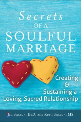 The Secrets of a Soulful Marriage: Creating and Sustaining a Loving, Sacred Relationship