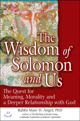 The Wisdom of Solomon and Us: The Quest for Meaning, Morality and a Deeper Relationship with God