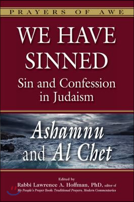 We Have Sinned: Sin and Confession in Judaism--Ashamnu and Al Chet (Prayers of Awe)