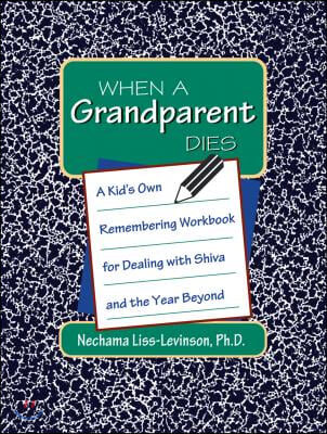When a Grandparent Dies: A Kid&#39;s Own Workbook for Dealing with Shiva and the Year Beyond