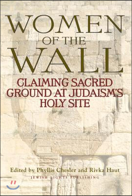 Women of the Wall: Claiming Sacred Ground at Judaism&#39;s Holy Site