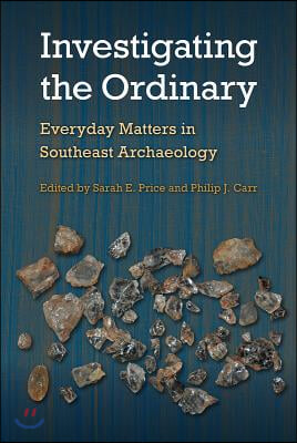 Investigating the Ordinary: Everyday Matters in Southeast Archaeology