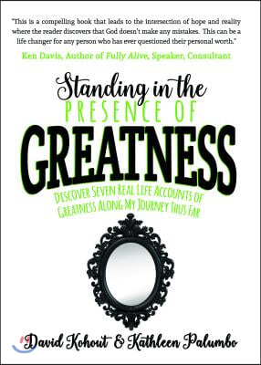 Standing in the Presence of Greatness: Discover Seven Real Life Accounts of Greatness Along My Journey Thus Far