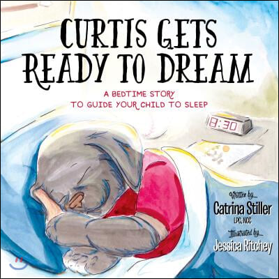 Curtis Gets Ready to Dream: A Bedtime Story to Guide Your Child to Sleep