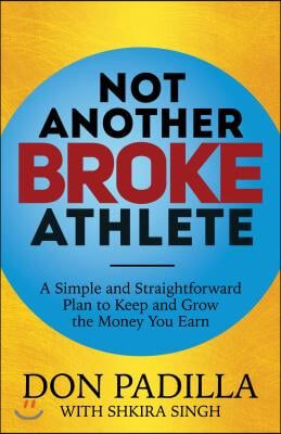 Not Another Broke Athlete: A Simple and Straightforward Plan to Keep and Grow the Money You Earn