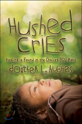 Hushed Cries: Healing Is Found in the Choices You Make