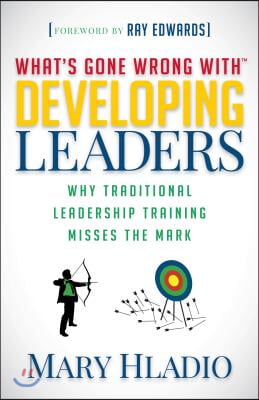 Developing Leaders: Why Traditional Leadership Training Misses the Mark