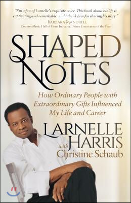 Shaped Notes: How Ordinary People with Extraordinary Gifts Influenced My Life and Career