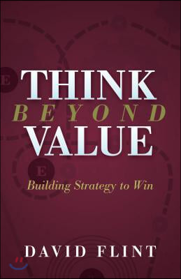 Think Beyond Value: Building Strategy to Win