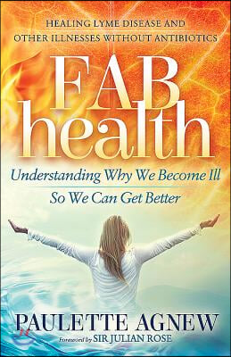 Fab Health: Understanding Why We Become Ill So We Can Get Better