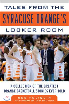 Tales from the Syracuse Orange Locker Room: A Collection of the Greatest Orange Basketball Stories Ever Told