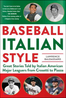 Baseball Italian Style: Great Stories Told by Italian American Major Leaguers from Crosetti to Piazza