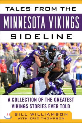 Tales from the Minnesota Vikings Sideline: A Collection of the Greatest Vikings Stories Ever Told