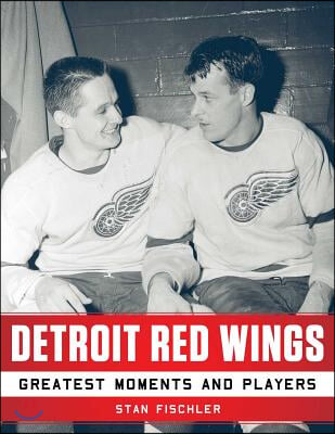 Detroit Red Wings: Greatest Moments and Players