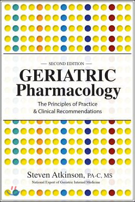 Geriatric Pharmacology: The Principles of Practice & Clinical Recommendations