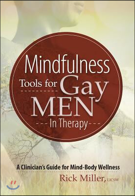 Mindfulness Tools for Gay Men in Therapy: A Clinician&#39;s Guide for Mind-Body Wellness