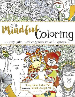 Truly Mindful Coloring: Stay Calm, Reduce Stress &amp; Self-Express