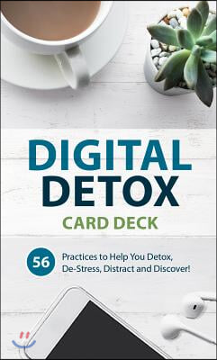 Digital Detox Card Deck: 56 Practices to Help You Detox, De-Stress, Distract and Discover