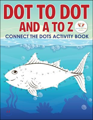 Dot to Dot and A to Z - Connect the Dots Activity Book