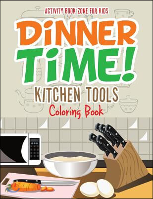 Dinner Time! Kitchen Tools Coloring Book