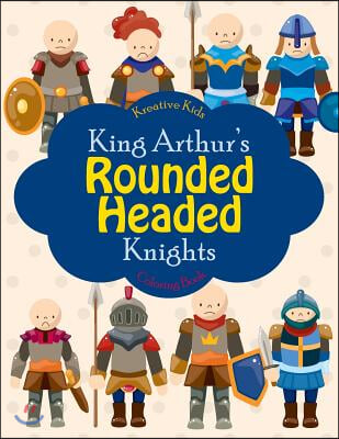 King Arthur&#39;s Rounded Headed Knights Coloring Book