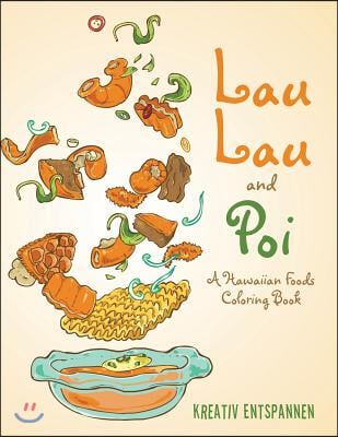 Lau Lau and Poi: A Hawaiian Foods Coloring Book