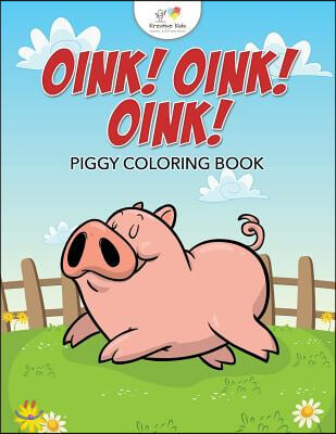 Oink! Oink! Oink! Piggy Coloring Book