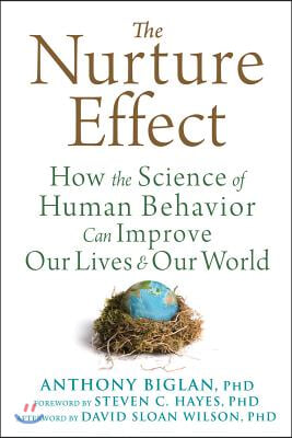 The Nurture Effect: How the Science of Human Behavior Can Improve Our Lives and Our World