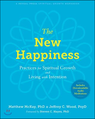 The New Happiness: Practices for Spiritual Growth and Living with Intention