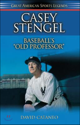 Casey Stengel: Baseball&#39;s Old Professor