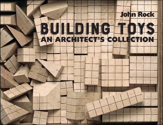 Building Toys: An Architect&#39;s Collection