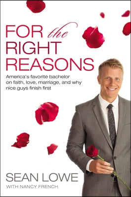 For the Right Reasons: America's Favorite Bachelor on Faith, Love, Marriage, and Why Nice Guys Finish First