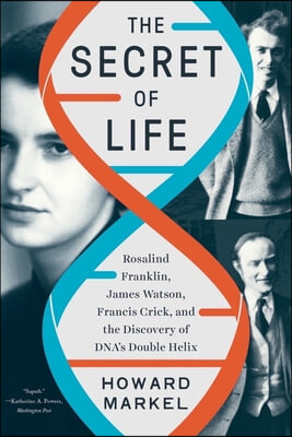 The Secret of Life: Rosalind Franklin, James Watson, Francis Crick, and the Discovery of Dna's Double Helix