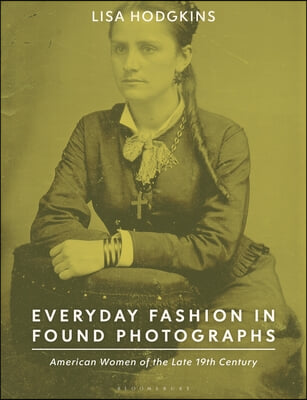 Everyday Fashion in Found Photographs: American Women of the Late 19th Century