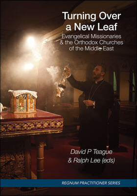 Turning Over a New Leaf: Evangelical Missionaries and the Orthodox Churches of the Middle East