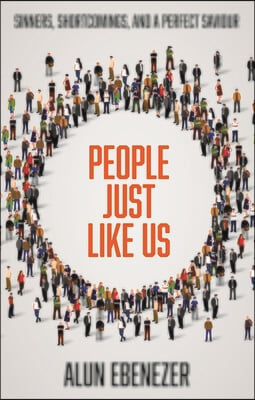 People Just Like Us: Sinners, Shortcomings, and a Perfect Saviour