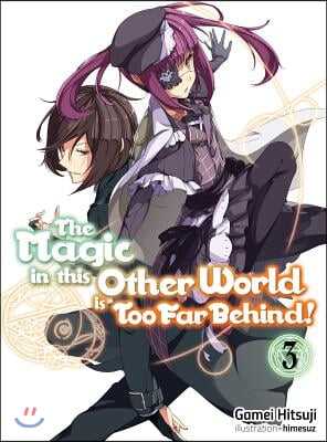 The Magic in This Other World Is Too Far Behind! Volume 3