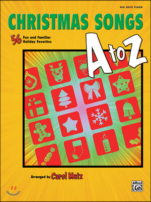 Christmas Songs A to Z: 56 Fun and Familiar Holiday Favorites (Big Note Piano)