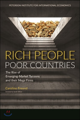 Rich People Poor Countries: The Rise of Emerging-Market Tycoons and Their Mega Firms