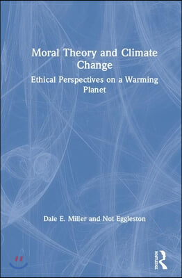 Moral Theory and Climate Change: Ethical Perspectives on a Warming Planet