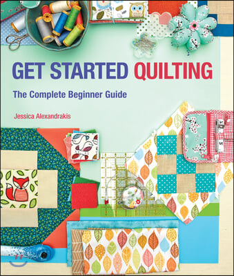 Get Started Quilting: The Complete Beginner Guide