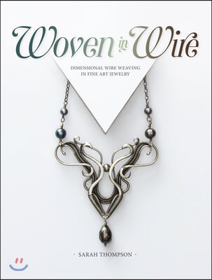 Woven in Wire: Dimensional Wire Weaving in Fine Art Jewelry