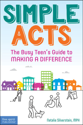 Simple Acts: The Busy Teen&#39;s Guide to Making a Difference