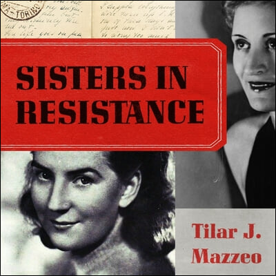 Sisters in Resistance: How a German Spy, a Banker&#39;s Wife, and Mussolini&#39;s Daughter Outwitted the Nazis