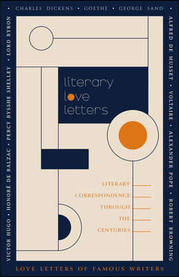 Literary Love Letters: Letters on Love and Other Sweet Words from Writers